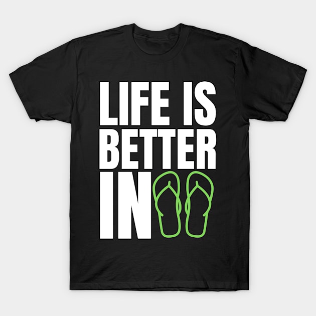 Life is Better in Flip Flops Summer Beach Garment T-Shirt by ChestifyDesigns